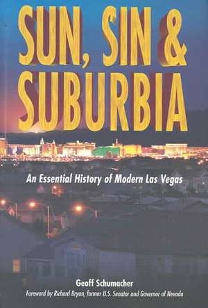 Sun, Sin & Suburbia: An Essential History of Modern Las Vegas de Geoff Schumacher