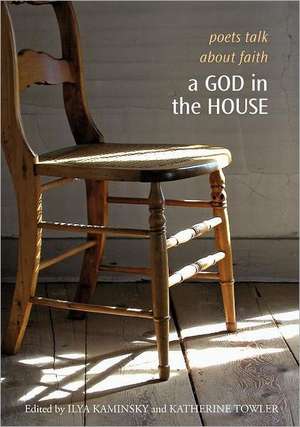 A God in the House: Poets Talk about Faith de Ilya Kaminsky