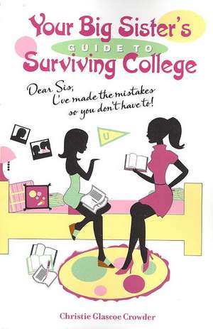 Your Big Sister's Guide to Surviving College de Christie Glascoe Crowder