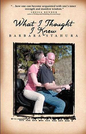 What I Thought I Knew de Barbara Stahura