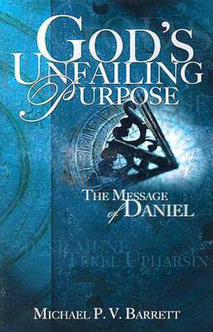 God's Unfailing Purpose: The Message of Daniel de Michael P. V. Barrett