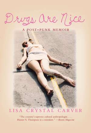 Drugs Are Nice: A Post-Punk Memoir de Lisa Crystal Carver