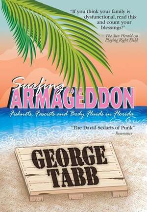 Surfing Armageddon: Fishnets, Fascists and Body Fluids in Florida de George Tabb