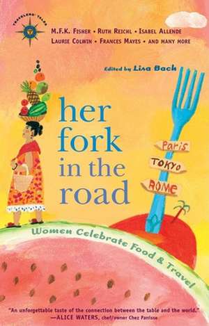 Her Fork in the Road: Women Celebrate Food and Travel de Lisa Bach