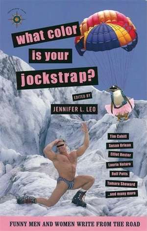 What Color Is Your Jockstrap?: Funny Men and Women Write from the Road! de Jennifer L. Leo