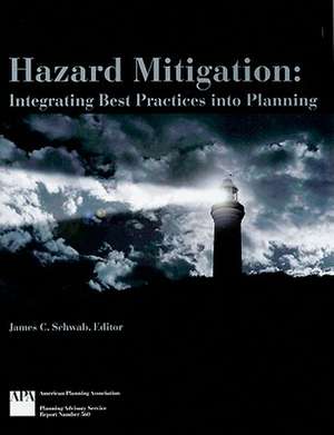 Hazard Mitigation: Integrating Best Practices Into Planning de James C. Schwab