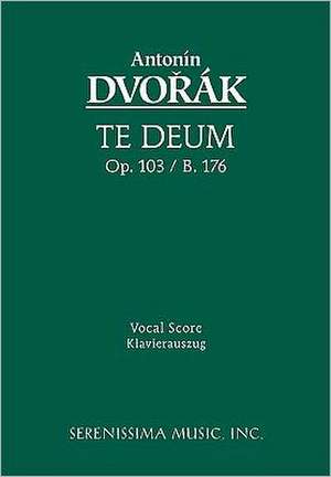 Te Deum, Op. 103 - Vocal Score: Wachet Auf, Ruft Uns Die Stimme, Bwv 140 - Vocal Score de Antonin Dvorak