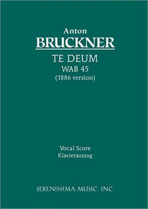 Te Deum, Wab 45 (1886 Version) - Vocal Score: Vocal Score de Anton Bruckner