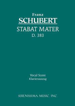 Stabat Mater, D. 383 - Vocal Score: Gloria in Excelsis Deo, Bwv 191 - Vocal Score de Franz Schubert