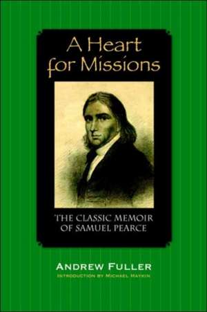 A Heart for Missions: Memoir of Samuel Pearce de Andrew Fuller