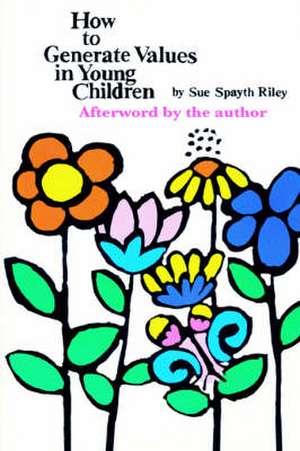 How to Generate Values in Young Children: Volume Two de Sue Riley