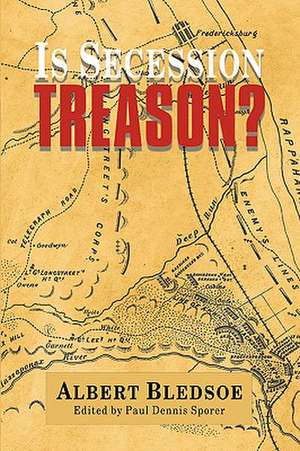 Is Secession Treason? de Albert Taylor Bledsoe