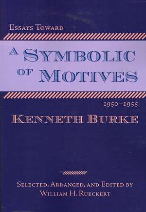 Essays Toward a Symbolic of Motives, 1950-1955 de Kenneth Burke