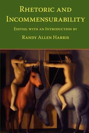 Rhetoric and Incommensurability de Randy Allen Harris