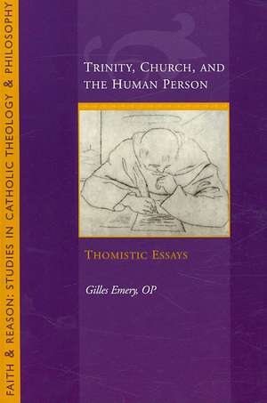 Trinity, Church, and the Human Person: Thomistic Essays de Gilles Emery