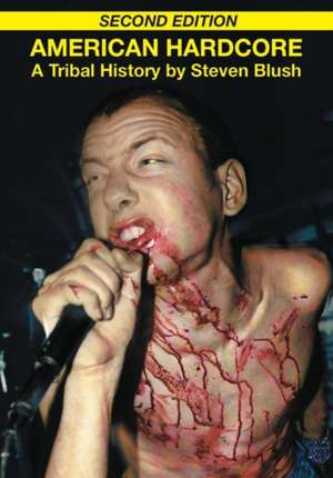 American Hardcore: A Tribal History de Steven Blush