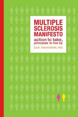 The Multiple Sclerosis Manifesto: Action to Take, Principles to Live by de Julie Stachowiak