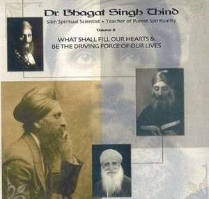 What Shall Fill Our Hearts and be the Driving Force of Our Lives de Dr. Bhagat Singh Thind