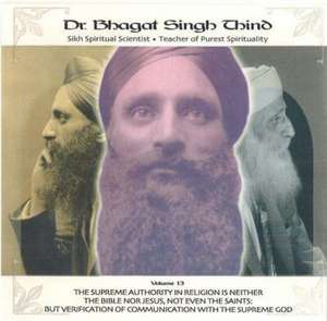 Supreme Authority in Religion is Neither the Bible, nor Jesus, nor Even the Saints de Dr. Bhagat Singh Thind