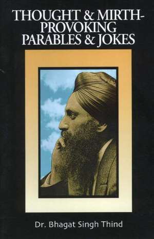 Thought and Mirth-Provoking Parables and Jokes de Dr. Bhagat Singh Thind