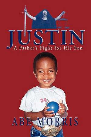 Justin, a Father's Fight for His Son de Abe Morris