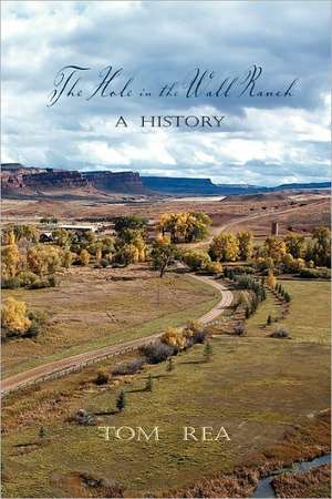 The Hole in the Wall Ranch, a History de Tom Rea