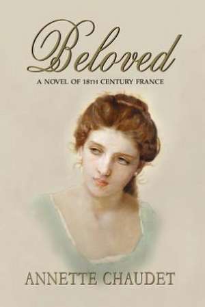 Beloved, a Novel of 18th Century France de Annette Chaudet