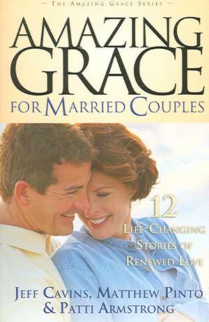 Amazing Grace for Married Couples: 12 Life-Changing Stories of Renewed Love de Jeff Cavins