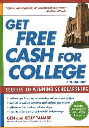 Get Free Cash for College: Secrets to Winning Scholarships de Gen Tanabe