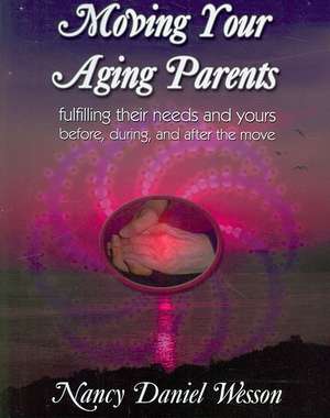 Moving Your Aging Parents de Nancy Daniel Wesson