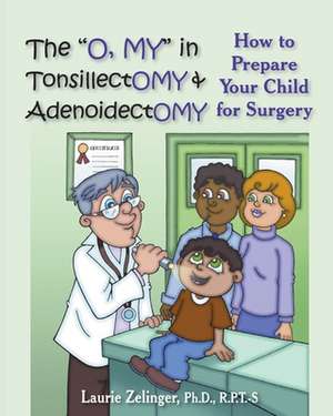 The O, My in Tonsillectomy & Adenoidectomy de Laurie E. Zelinger