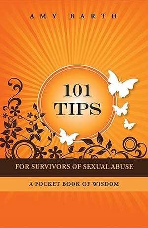 101 Tips for Survivors of Sexual Abuse de Amy Barth