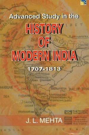 Advanced Study in the History of Modern India: 1707-1813 de J L Mehta