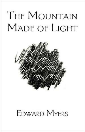 The Mountain Made of Light de Edward Myers