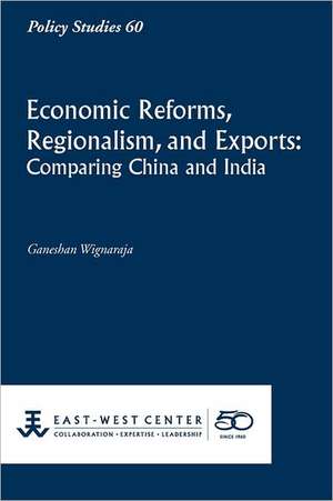 Economic Reforms, Regionalism, and Exports: Comparing China and India de Ganeshan Wignaraja