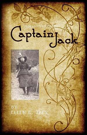 Colorado's Eccentric Captain Jack de Ellen E. Jack