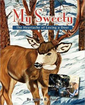 My Sweety - The Heartache of Loving a Deer de Karen R. Hurd