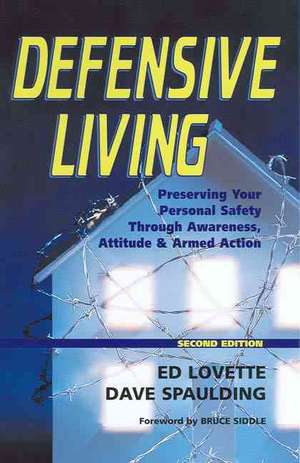 Defensive Living: Attitudes, Tactics and Proper Handgun Use to Secure de Ed Lovette