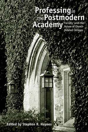 Professing in the Postmodern Academy de Stephen R. Haynes