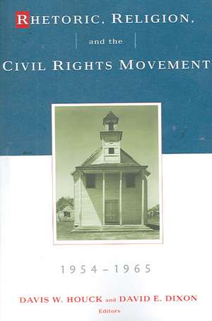 Rhetoric, Religion, and the Civil Rights Movement, 1954-1965: Volume 1 de Davis W. Houck