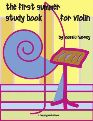 The First Summer Study Book for Violin de Cassia Harvey