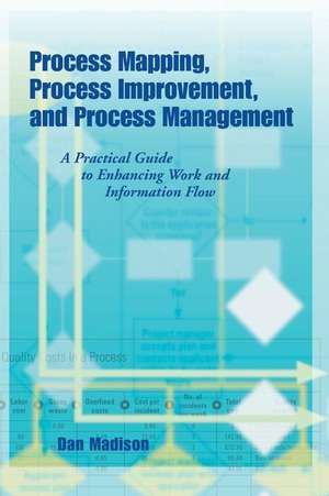 Process Mapping, Process Improvement and Process Management de Madison, Dan