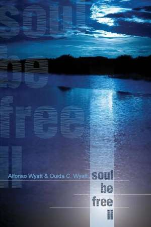 Soul Be Free II de Alfonso Wyatt