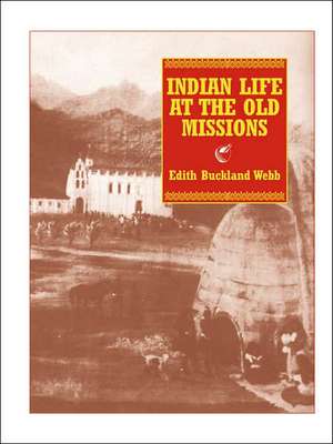 Indian Life at the Old Missions de Edith Buckland Webb