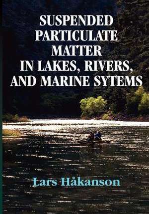 Suspended Particulate Matter in Lakes, Rivers, and Marine Systems de Lars Hakanson