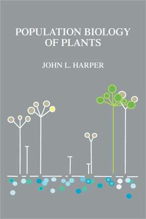 Population Biology of Plants de John L. Harper