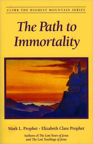 The Path to Immortality de Mark L Prophet