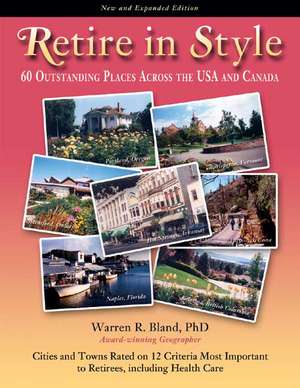 Retire in Style: 60 Outstanding Places Across the USA and Canada de Warren R. Bland PhD