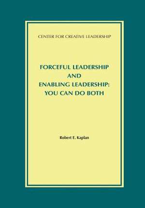 Forceful Leadership and Enabling Leadership de Robert E. Kaplan