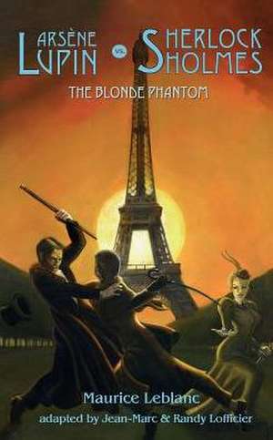 Arsene Lupin vs. Sherlock Holmes: The Blonde Phantom de Maurice Leblanc